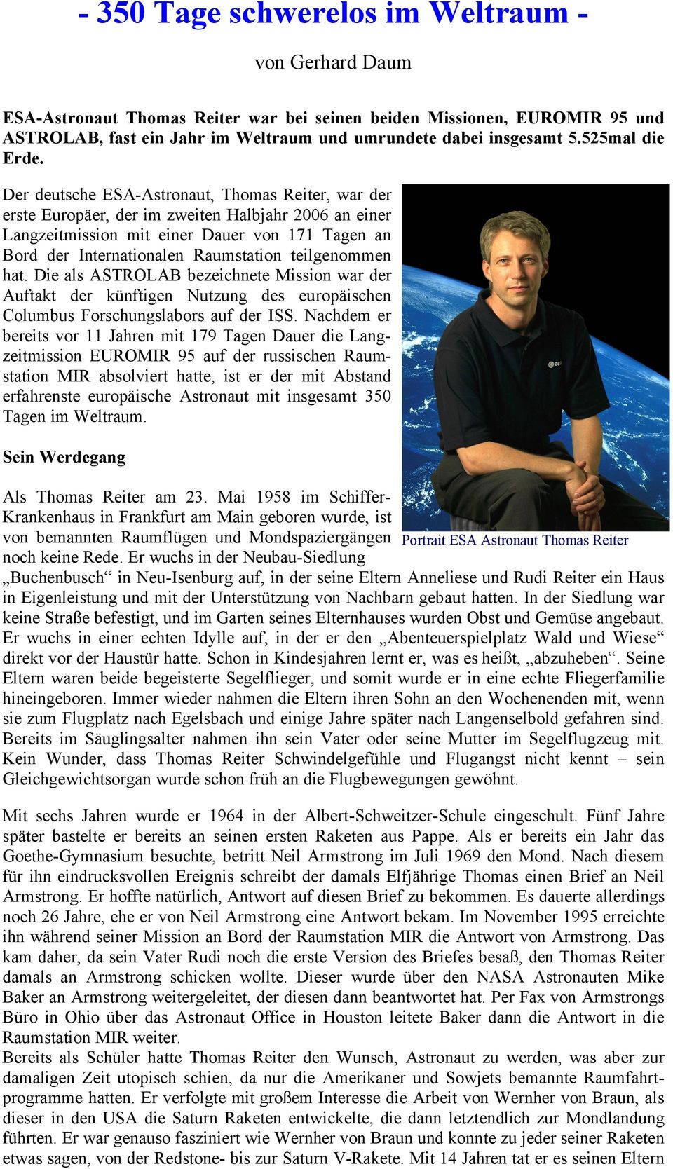 Der deutsche ESA-Astronaut, Thomas Reiter, war der erste Europäer, der im zweiten Halbjahr 2006 an einer Langzeitmission mit einer Dauer von 171 Tagen an Bord der Internationalen Raumstation