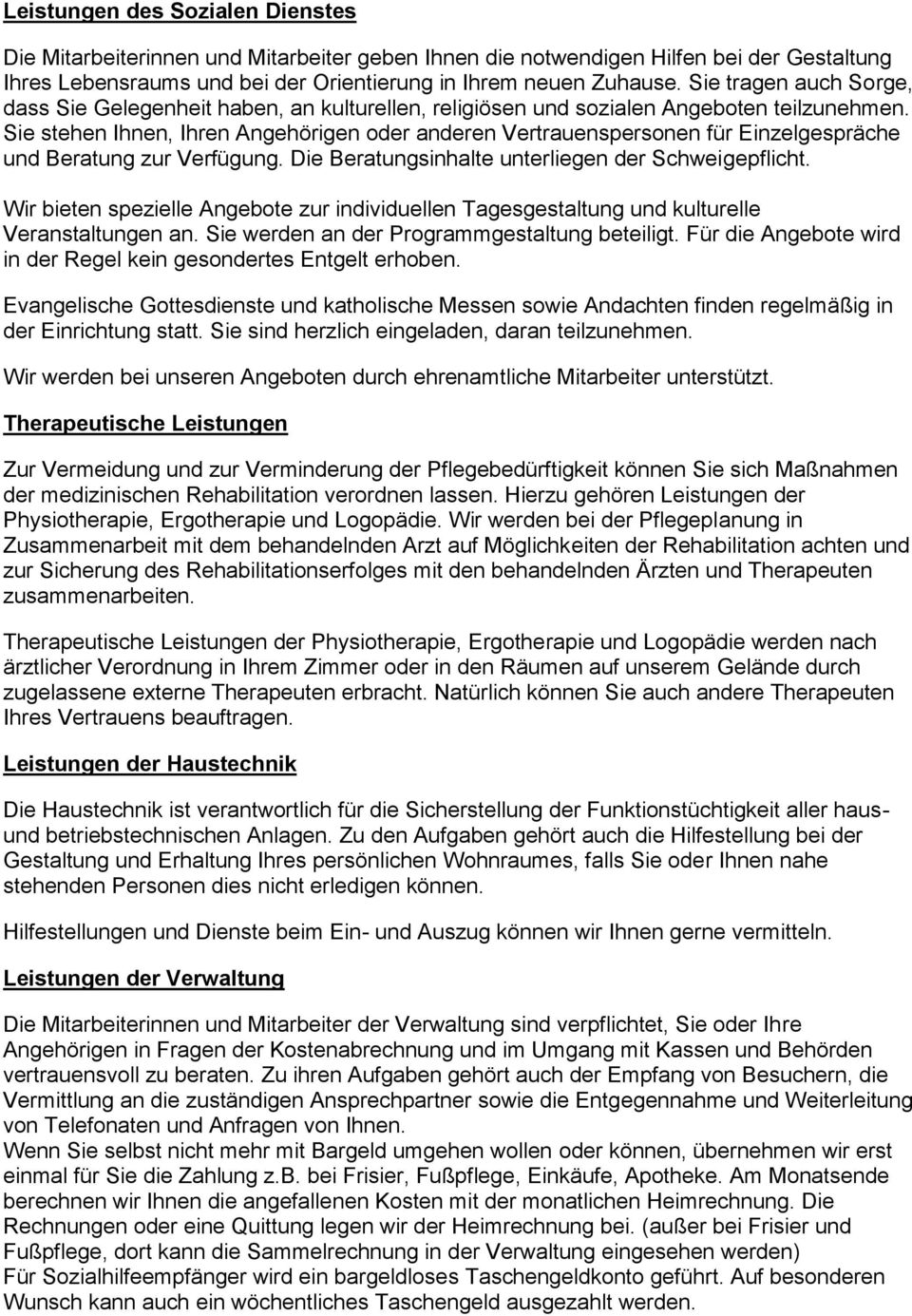 Sie stehen Ihnen, Ihren Angehörigen oder anderen Vertrauenspersonen für Einzelgespräche und Beratung zur Verfügung. Die Beratungsinhalte unterliegen der Schweigepflicht.