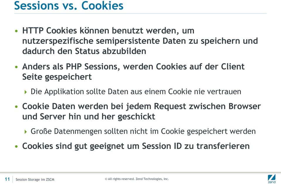 abzubilden Anders als PHP Sessions, werden Cookies auf der Client Seite gespeichert Die Applikation sollte Daten aus einem
