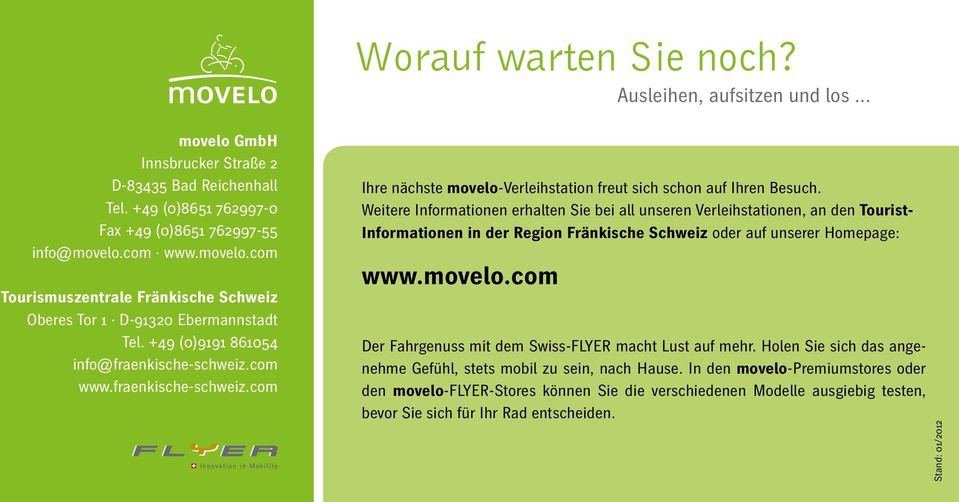 Weitere Informationen erhalten Sie bei all unseren Verleihstationen, an den Tourist- Informationen in der Region Fränkische Schweiz oder auf unserer Homepage: www.movelo.