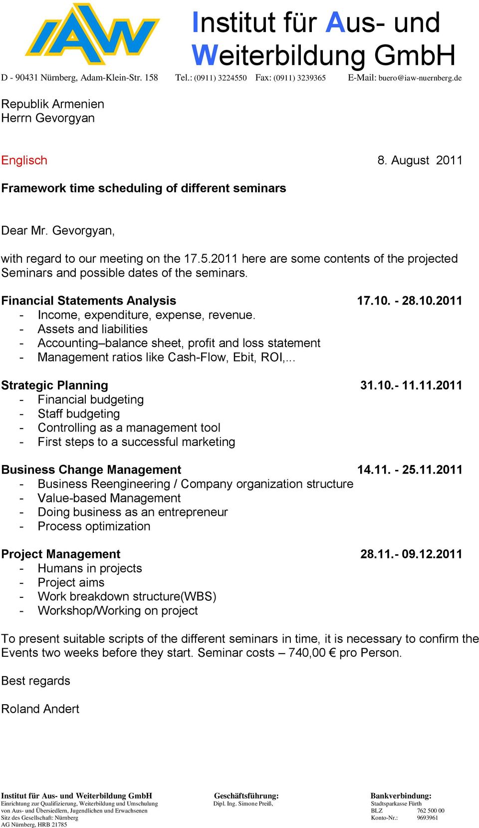 2011 here are some contents of the projected Seminars and possible dates of the seminars. Financial Statements Analysis 17.10. - 28.10.2011 - Income, expenditure, expense, revenue.