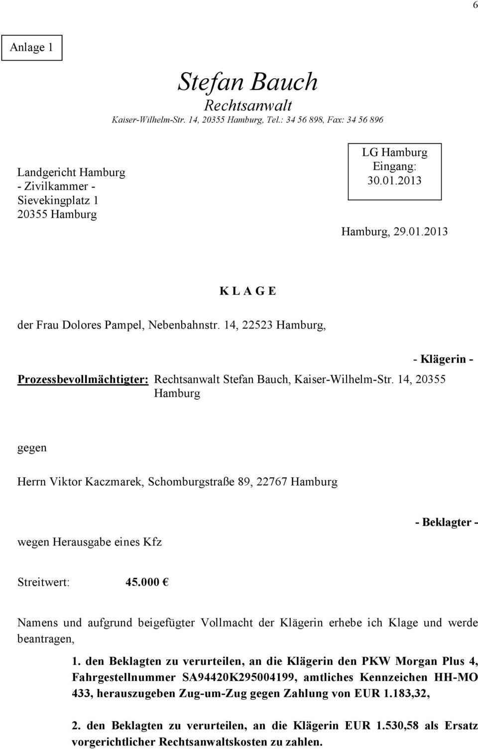 14, 20355 Hamburg gegen Herrn Viktor Kaczmarek, Schomburgstraße 89, 22767 Hamburg wegen Herausgabe eines Kfz - Beklagter - Streitwert: 45.