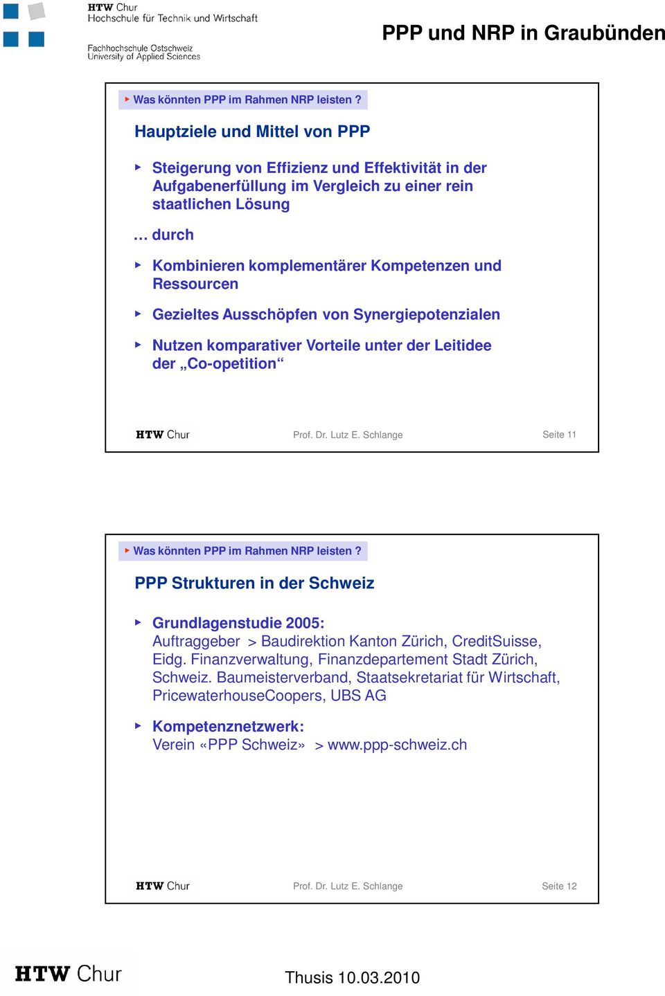 Kompetenzen und Ressourcen Gezieltes Ausschöpfen von Synergiepotenzialen Nutzen komparativer Vorteile unter der Leitidee der Co-opetition Seite 11  PPP Strukturen in der Schweiz