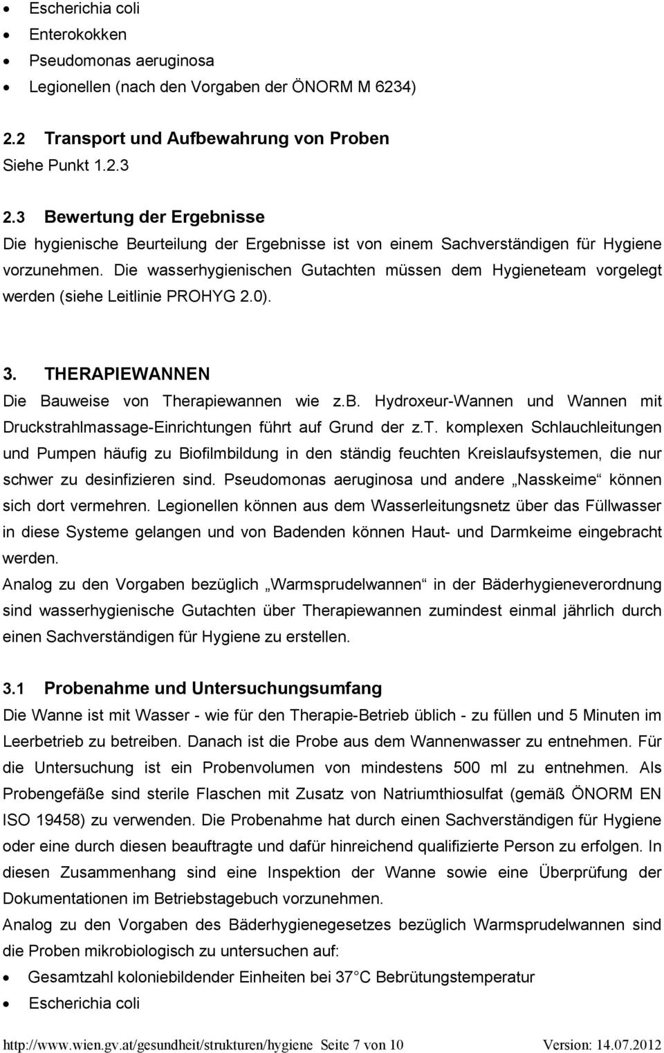 Die wasserhygienischen Gutachten müssen dem Hygieneteam vorgelegt werden (siehe Leitlinie PROHYG 2.0). 3. THERAPIEWANNEN Die Bauweise von Therapiewannen wie z.b.