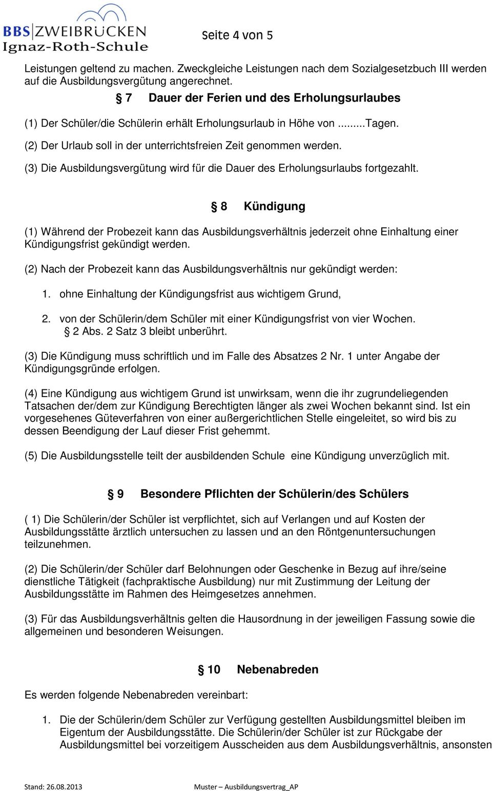 (3) Die Ausbildungsvergütung wird für die Dauer des Erholungsurlaubs fortgezahlt.