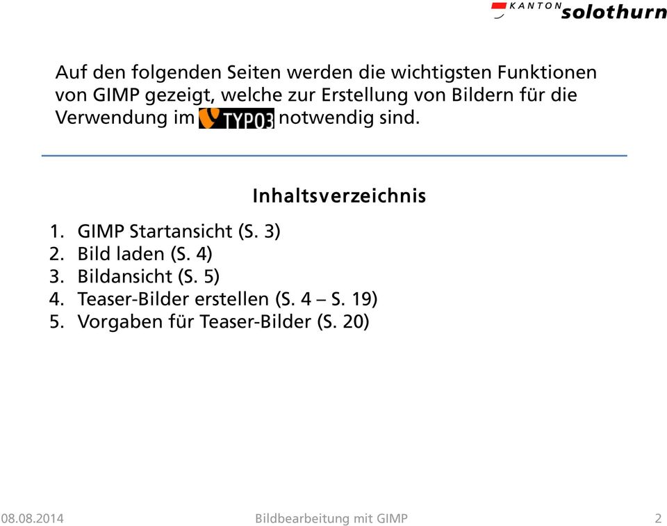 Inhaltsverzeichnis 1. GIMP Startansicht (S. 3) 2. Bild laden (S. 4) 3.