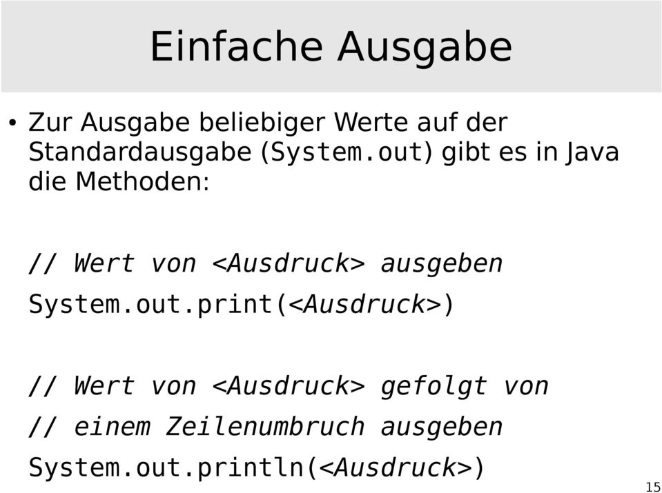 out) gibt es in Java die Methoden: // Wert von <Ausdruck> ausgeben