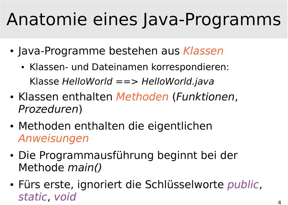 java Klassen enthalten Methoden (Funktionen, Prozeduren) Methoden enthalten die