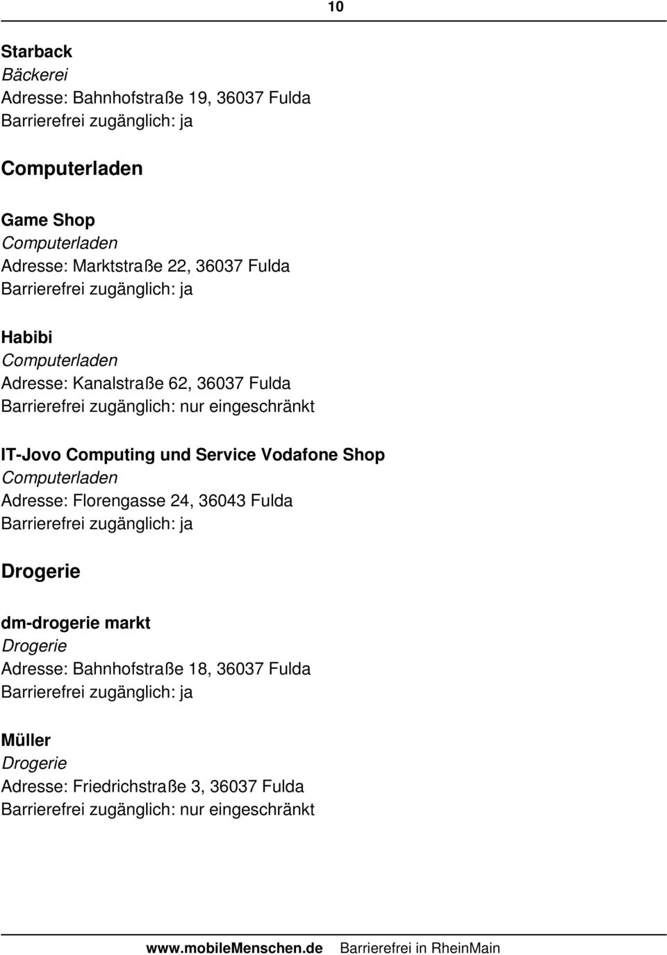Computing und Service Vodafone Shop Computerladen Adresse: Florengasse 24, 36043 Fulda Drogerie