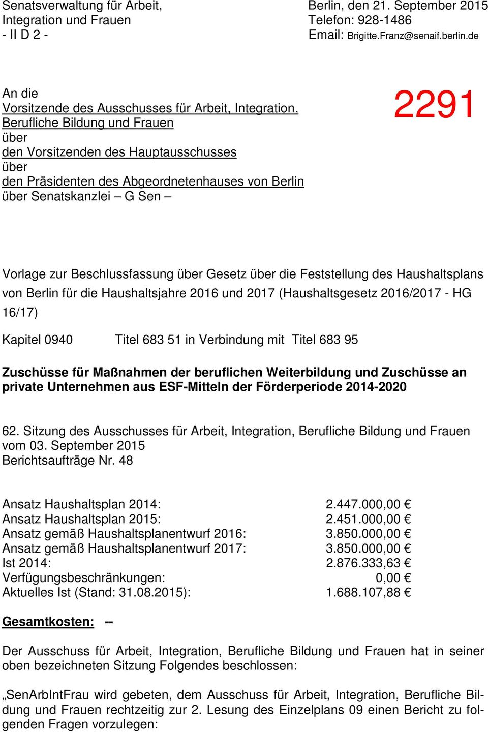 Senatskanzlei G Sen Vorlage zur Beschlussfassung über Gesetz über die Feststellung des Haushaltsplans von Berlin für die Haushaltsjahre 2016 und 2017 (Haushaltsgesetz 2016/2017 - HG 16/17) Kapitel