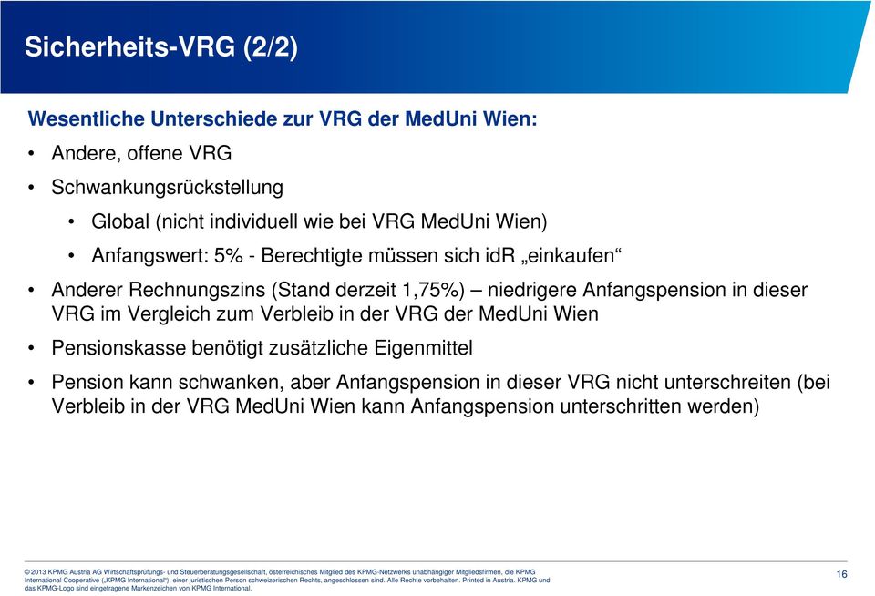 Anfangspension in dieser VRG im Vergleich zum Verbleib in der VRG der MedUni Wien Pensionskasse benötigt zusätzliche Eigenmittel Pension kann