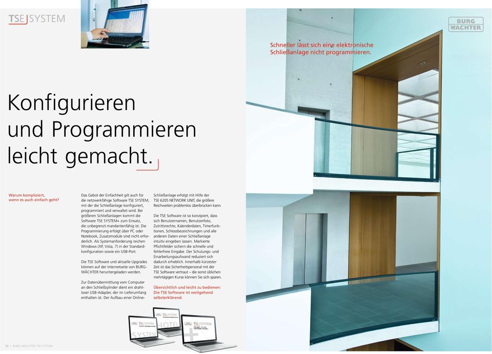Bei größeren Schließanlagen kommt die Software TSE SYSTEM+ zum Einsatz, die unbegrenzt mandantenfähig ist. Die Programmierung erfolgt über PC oder Notebook, Zusatzmodule sind nicht erforderlich.
