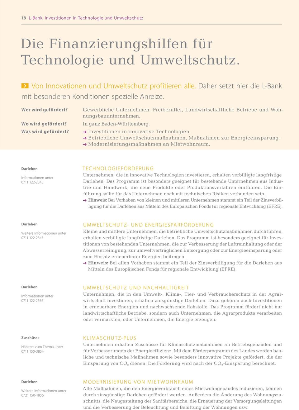 Gewerbliche Unternehmen, Freiberufler, Landwirtschaftliche Betriebe und Wohnungsbauunternehmen. In ganz Baden-Württemberg. @ Investitionen in innovative Technologien.