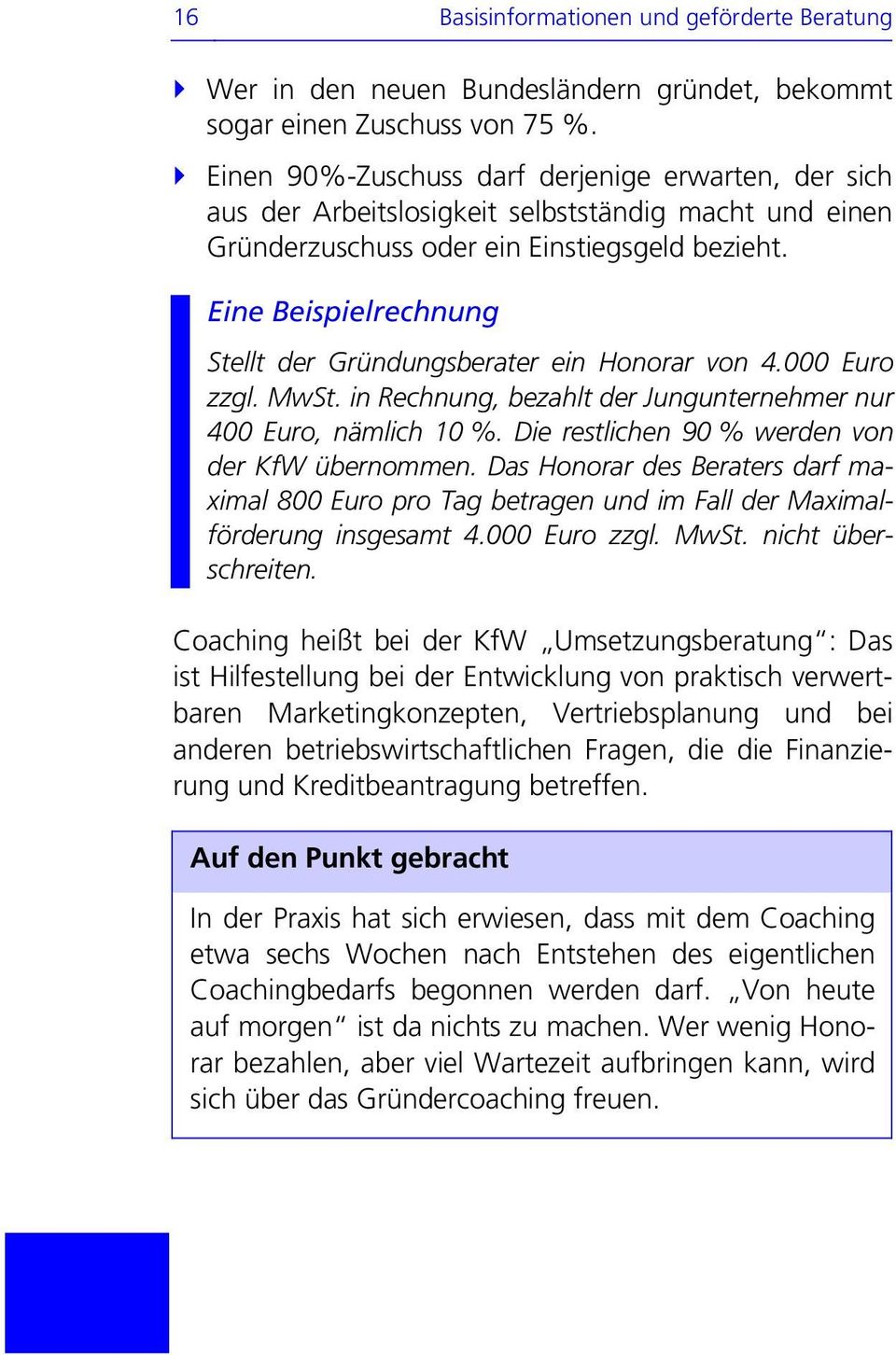 Eine Beispielrechnung Stellt der Gründungsberater ein Honorar von 4.000 Euro zzgl. MwSt. in Rechnung, bezahlt der Jungunternehmer nur 400 Euro, nämlich 10 %.