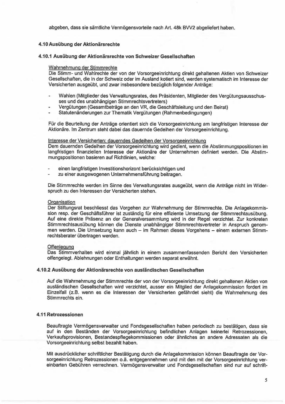 1 Ausübung der Aktionärsrechte von Schweizer Gesellschaften Wahrnehmung der Stimmrechte Die Stimm- und Wahlrechte der von der Vorsorgeeinrichtung direkt gehaltenen Aktien von Schweizer