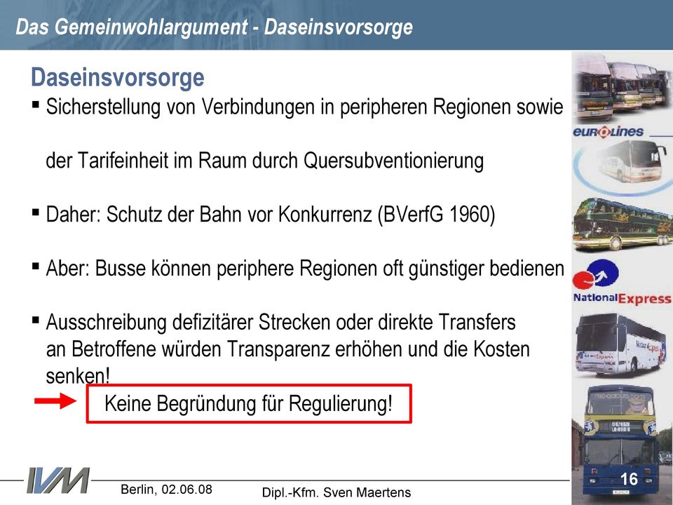 (BVerfG 1960) Aber: Busse können periphere Regionen oft günstiger bedienen Ausschreibung defizitärer Strecken