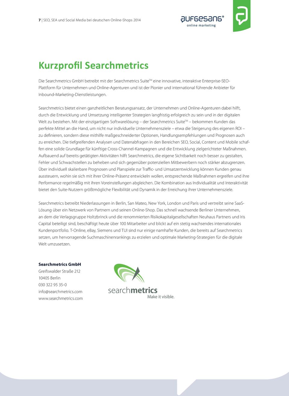 Searchmetrics bietet einen ganzheitlichen Beratungsansatz, der Unternehmen und Online-Agenturen dabei hilft, durch die Entwicklung und Umsetzung intelligenter Strategien langfristig erfolgreich zu