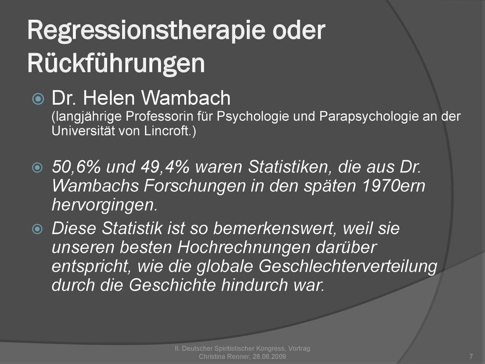 ) 50,6% und 49,4% waren Statistiken, die aus Dr. Wambachs Forschungen in den späten 1970ern hervorgingen.