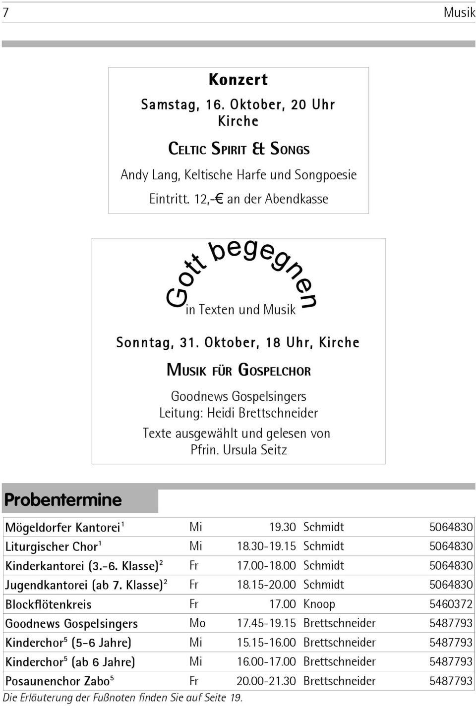 30 Schmidt 5064830 Liturgischer Chor 1 Mi 18.30-19.15 Schmidt 5064830 Kinderkantorei (3.-6. Klasse) 2 Fr 17.00-18.00 Schmidt 5064830 Jugendkantorei (ab 7. Klasse) 2 Fr 18.15-20.