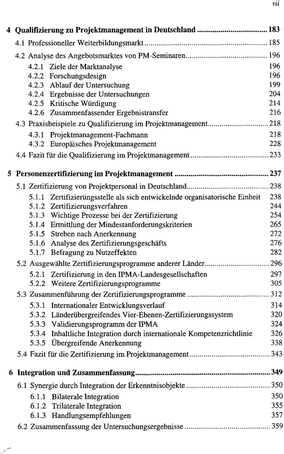 3 Praxisbeispiele zu Qualifizierung im Projektmanagement 218 4.3.1 Projektmanagement-Fachmann 218 4.3.2 Europäisches Projektmanagement 228 4.