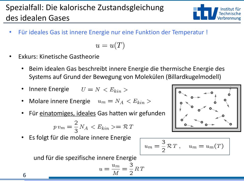 Exkurs: Kinetische Gastheorie Beim idealen Gas beschreibt innere Energie die thermische Energie des Systems auf