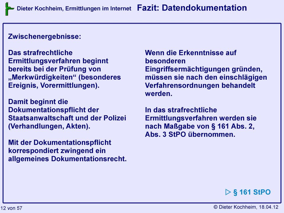 Mit der Dokumentationspflicht korrespondiert zwingend ein allgemeines Dokumentationsrecht.