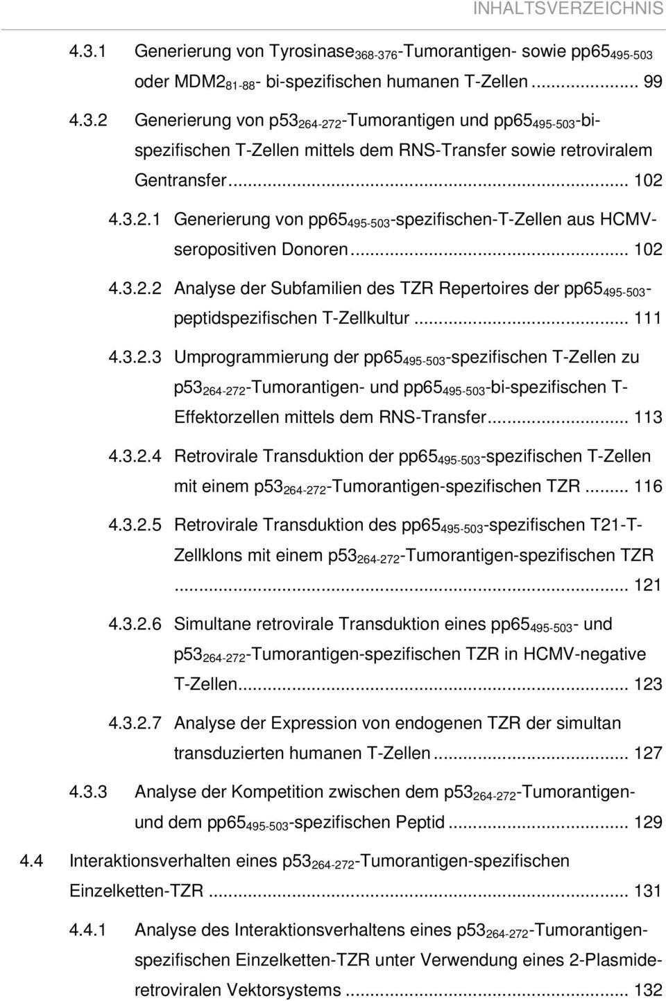 .. 111 4.3.2.3 Umprogrammierung der pp65 495-503 -spezifischen T-Zellen zu p53 264-272 -Tumorantigen- und pp65 495-503 -bi-spezifischen T- Effektorzellen mittels dem RNS-Transfer... 113 4.3.2.4 Retrovirale Transduktion der pp65 495-503 -spezifischen T-Zellen mit einem p53 264-272 -Tumorantigen-spezifischen TZR.