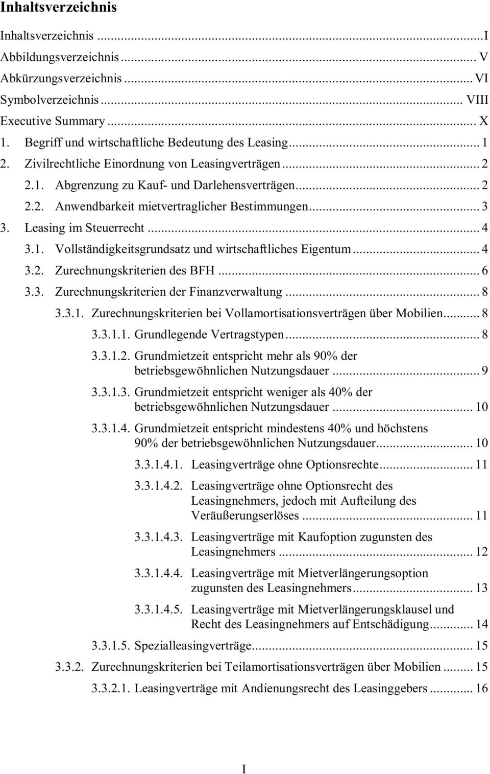 1. Vollständigkeitsgrundsatz und wirtschaftliches Eigentum... 4 3.2. Zurechnungskriterien des BFH... 6 3.3. Zurechnungskriterien der Finanzverwaltung... 8 3.3.1. Zurechnungskriterien bei Vollamortisationsverträgen über Mobilien.