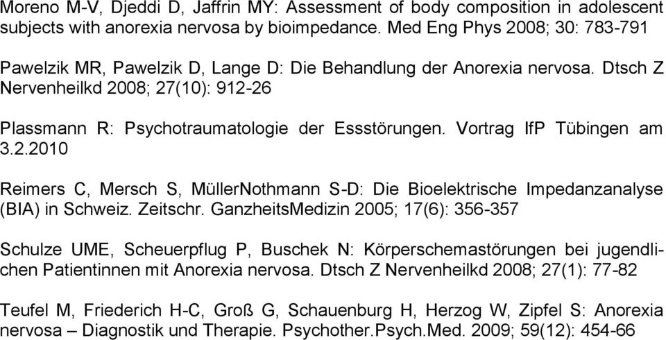 Vortrag IfP Tübingen am 3.2.2010 Reimers C, Mersch S, MüllerNothmann S-D: Die Bioelektrische Impedanzanalyse (BIA) in Schweiz. Zeitschr.