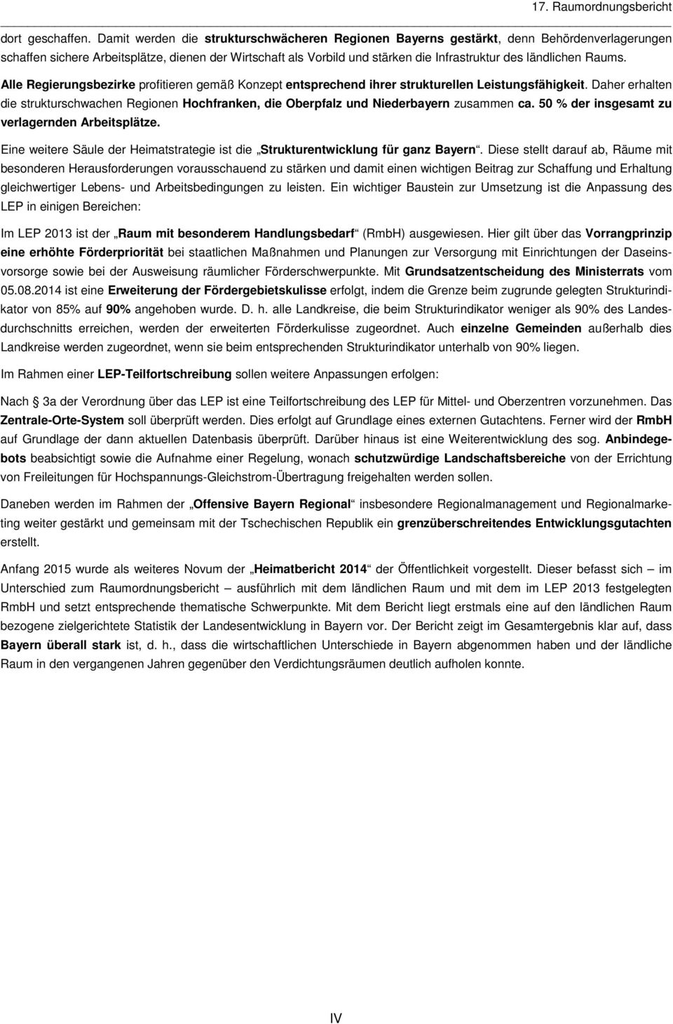 ländlichen Raums. Alle Regierungsbezirke profitieren gemäß Konzept entsprechend ihrer strukturellen Leistungsfähigkeit.