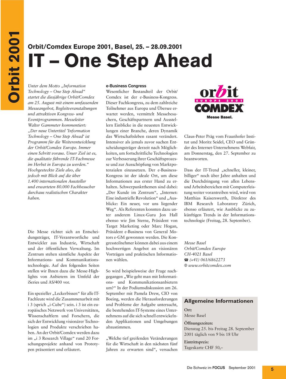 Messeleiter Walter Gammeter kommentiert: Der neue Untertitel Information Technology One Step Ahead ist Programm für die Weiterentwicklung der Orbit/Comdex Europe. Immer einen Schritt voraus.