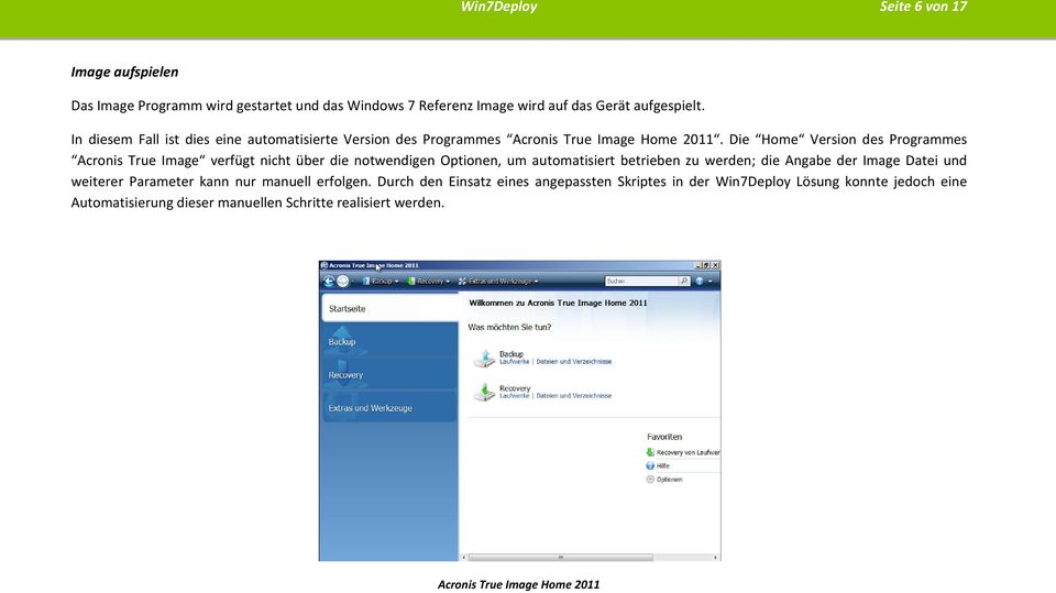 Die Home Version des Programmes Acronis True Image verfügt nicht über die notwendigen Optionen, um automatisiert betrieben zu werden; die Angabe der Image