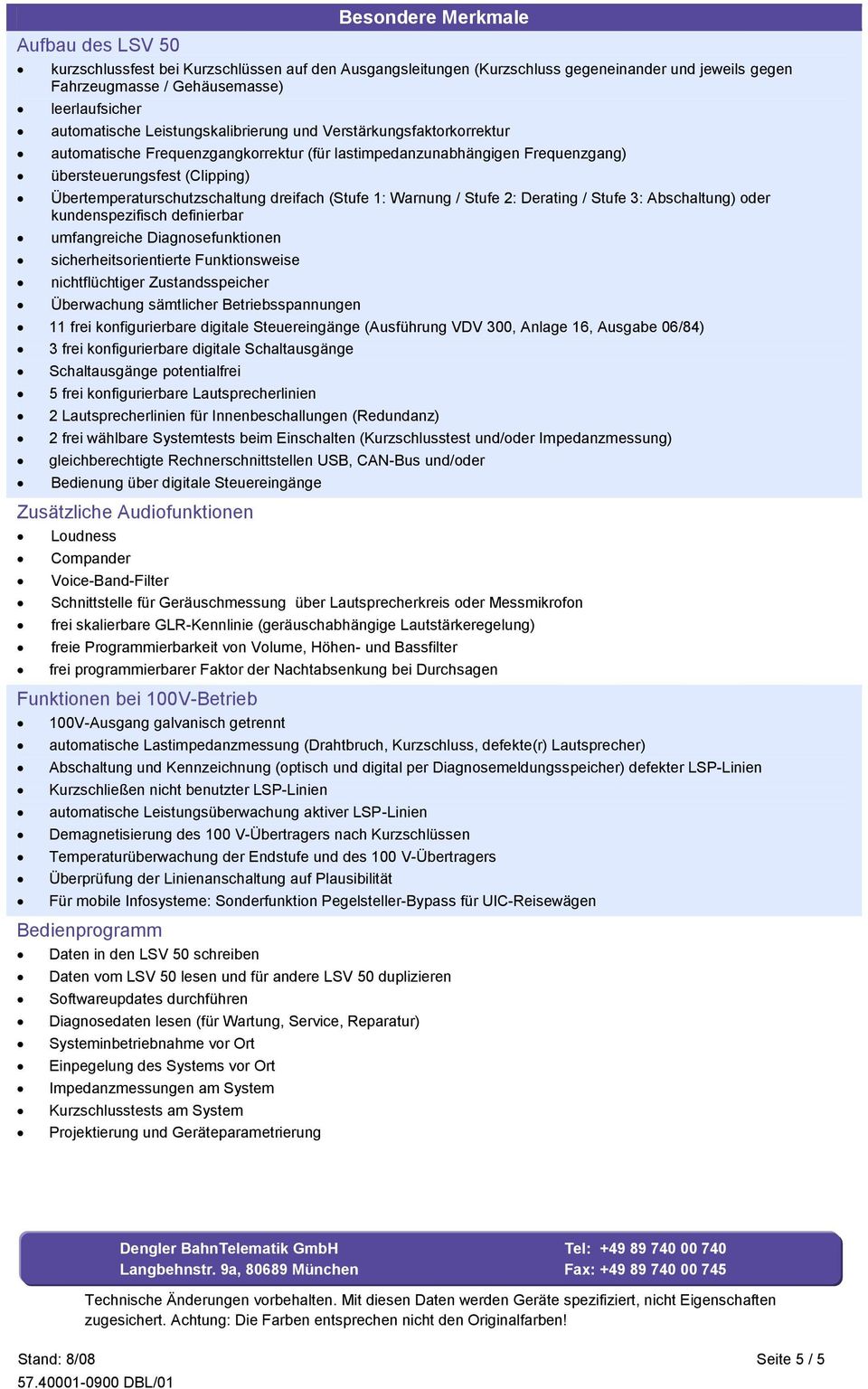 dreifach (Stufe 1: Warnung / Stufe 2: Derating / Stufe 3: Abschaltung) oder kundenspezifisch definierbar umfangreiche Diagnosefunktionen sicherheitsorientierte Funktionsweise nichtflüchtiger