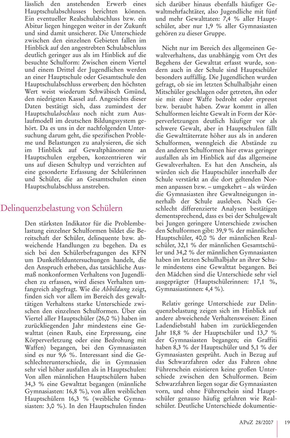 einem Drittel der Jugendlichen werden an einer Hauptschule oder Gesamtschule den Hauptschulabschluss erwerben; den hæchsten Wert weist wiederum Schwåbisch Gmçnd, den niedrigsten Kassel auf.