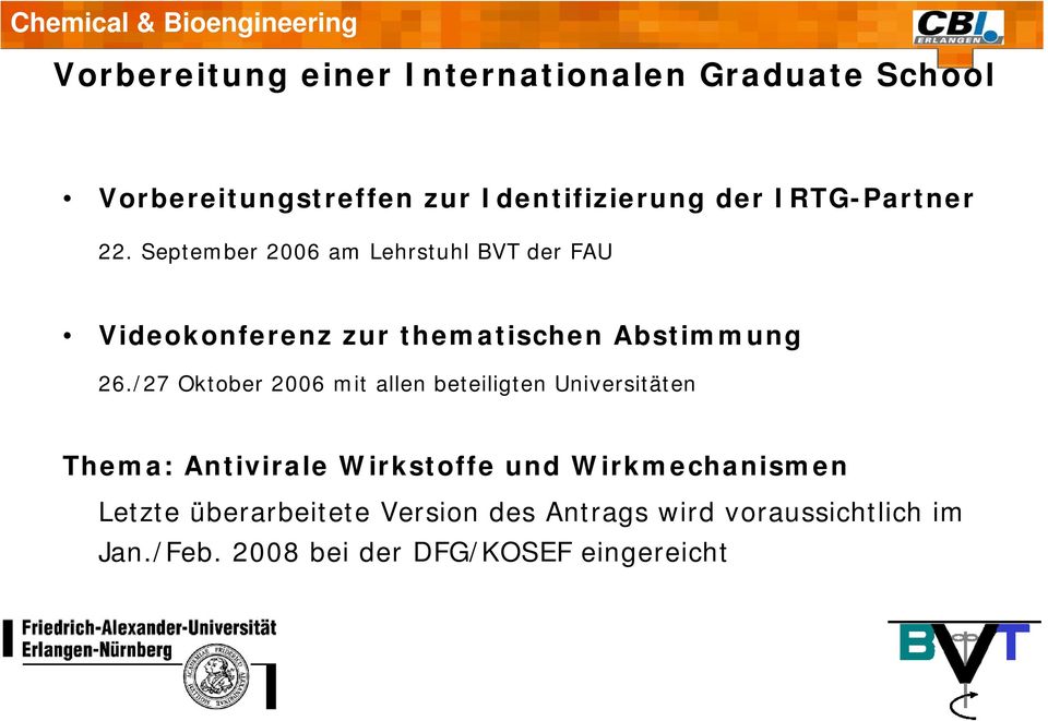 /27 Oktober 2006 mit allen beteiligten Universitäten Thema: Antivirale Wirkstoffe und Wirkmechanismen