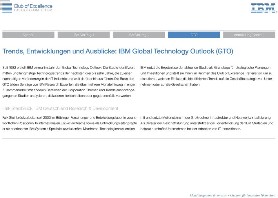 Die Basis des GTO bilden Beiträge von IBM Research Experten, die über mehrere Monate hinweg in enger Zusammenarbeit mit anderen Bereichen der Corporation Themen und Trends aus vorangegangenen Studien