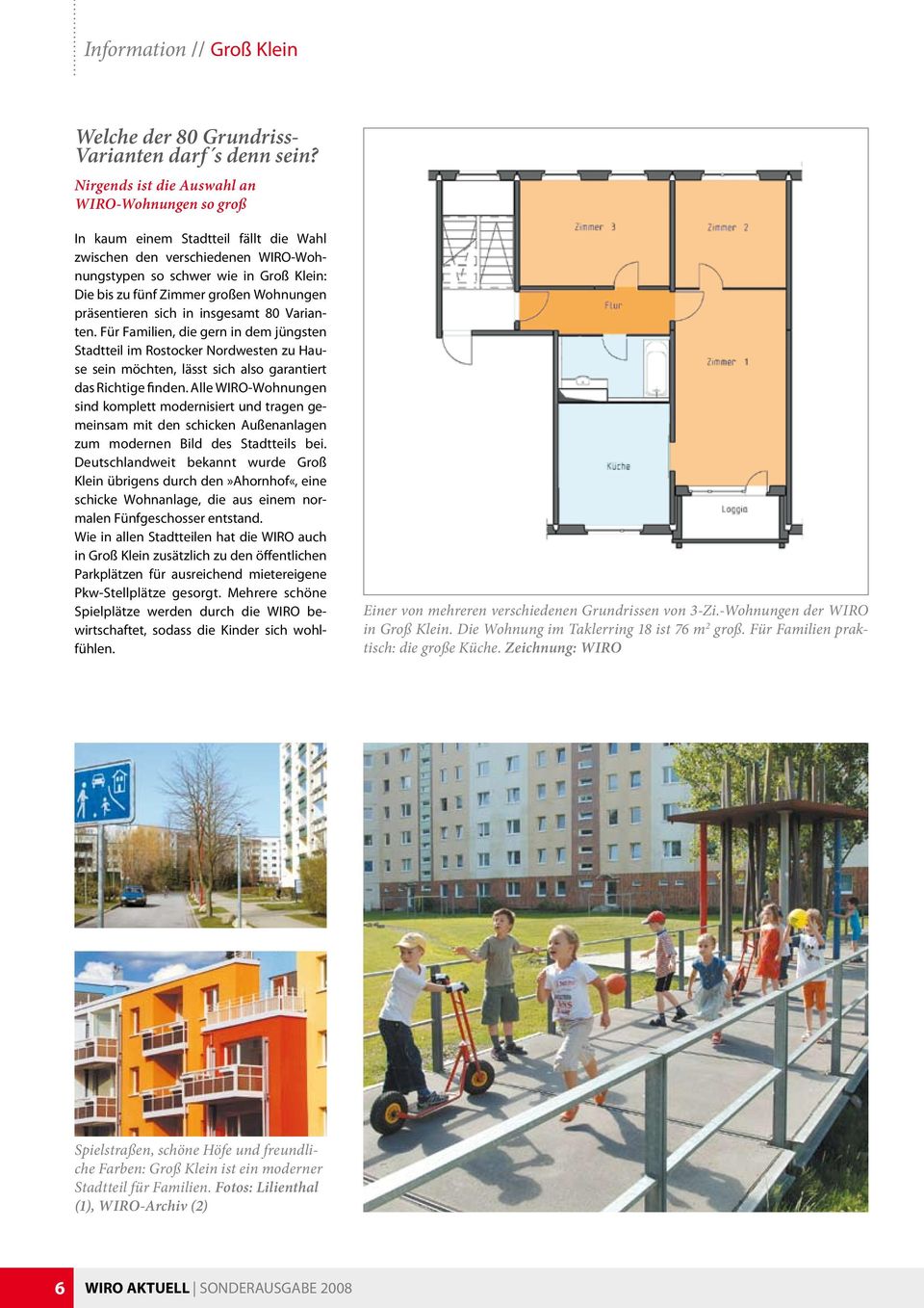 Wohnungen präsentieren sich in insgesamt 80 Varianten. Für Familien, die gern in dem jüngsten Stadtteil im Rostocker Nordwesten zu Hause sein möchten, lässt sich also garantiert das Richtige finden.
