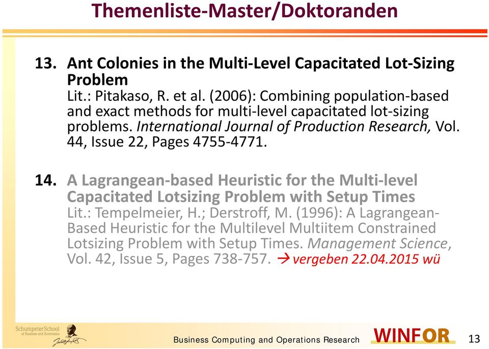 44, Issue 22, Pages 4755 4771. 14. A Lagrangean based Heuristic for the Multi level Capacitated Lotsizing Problem with Setup Times Lit.: Tempelmeier, H.; H;Derstroff, M.