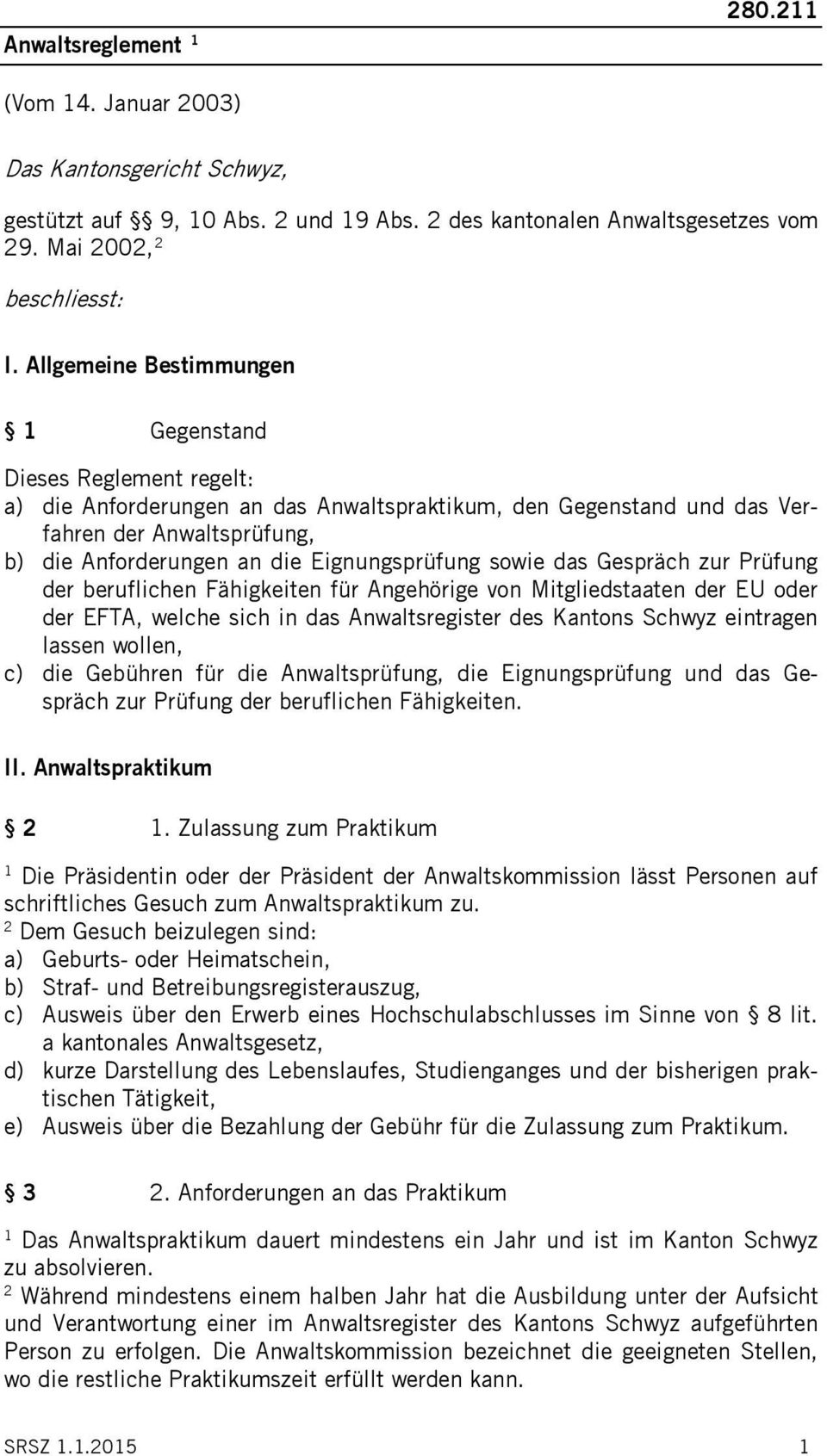 Eignungsprüfung sowie das Gespräch zur Prüfung der beruflichen Fähigkeiten für Angehörige von Mitgliedstaaten der EU oder der EFTA, welche sich in das Anwaltsregister des Kantons Schwyz eintragen