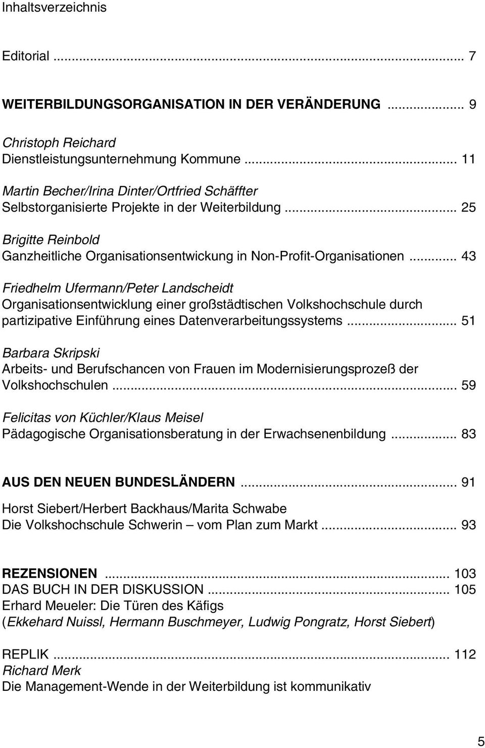 .. 43 Friedhelm Ufermann/Peter Landscheidt Organisationsentwicklung einer großstädtischen Volkshochschule durch partizipative Einführung eines Datenverarbeitungssystems.