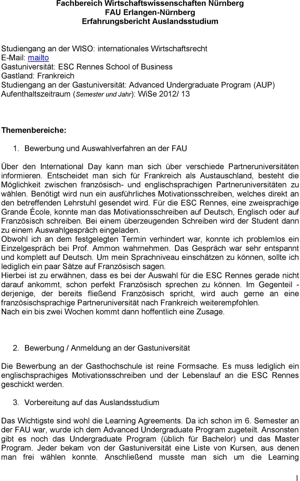 Bewerbung und Auswahlverfahren an der FAU Über den International Day kann man sich über verschiede Partneruniversitäten informieren.