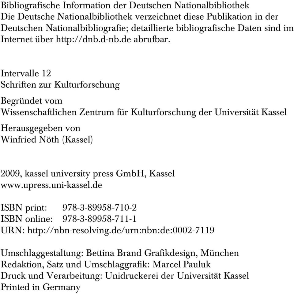 Intervalle 12 Schriften zur Kulturforschung Begründet vom Wissenschaftlichen Zentrum für Kulturforschung der Universität Kassel Herausgegeben von Winfried Nöth (Kassel) 2009, kassel university