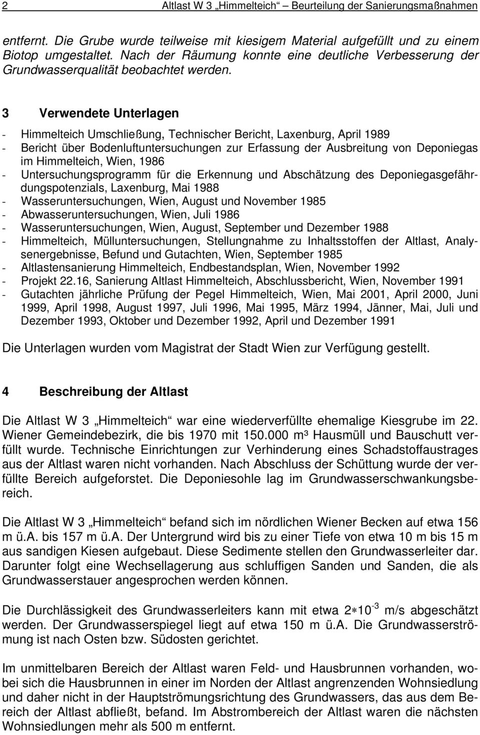 3 Verwendete Unterlagen - Himmelteich Umschließung, Technischer Bericht, Laxenburg, April 1989 - Bericht über Bodenluftuntersuchungen zur Erfassung der Ausbreitung von Deponiegas im Himmelteich,