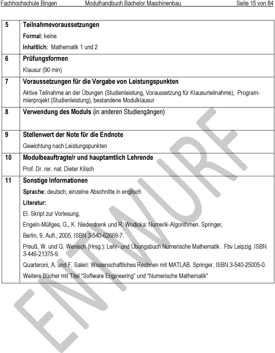 Skript zur Vorlesung, Engeln-Müllges, G., K. Niederdrenk und R. Wodicka: Numerik-Algorithmen. Springer, Berlin, 9. Aufl., 2005. ISBN 3-540-62669-7. Preuß, W. und G. Wenisch (Hrsg.