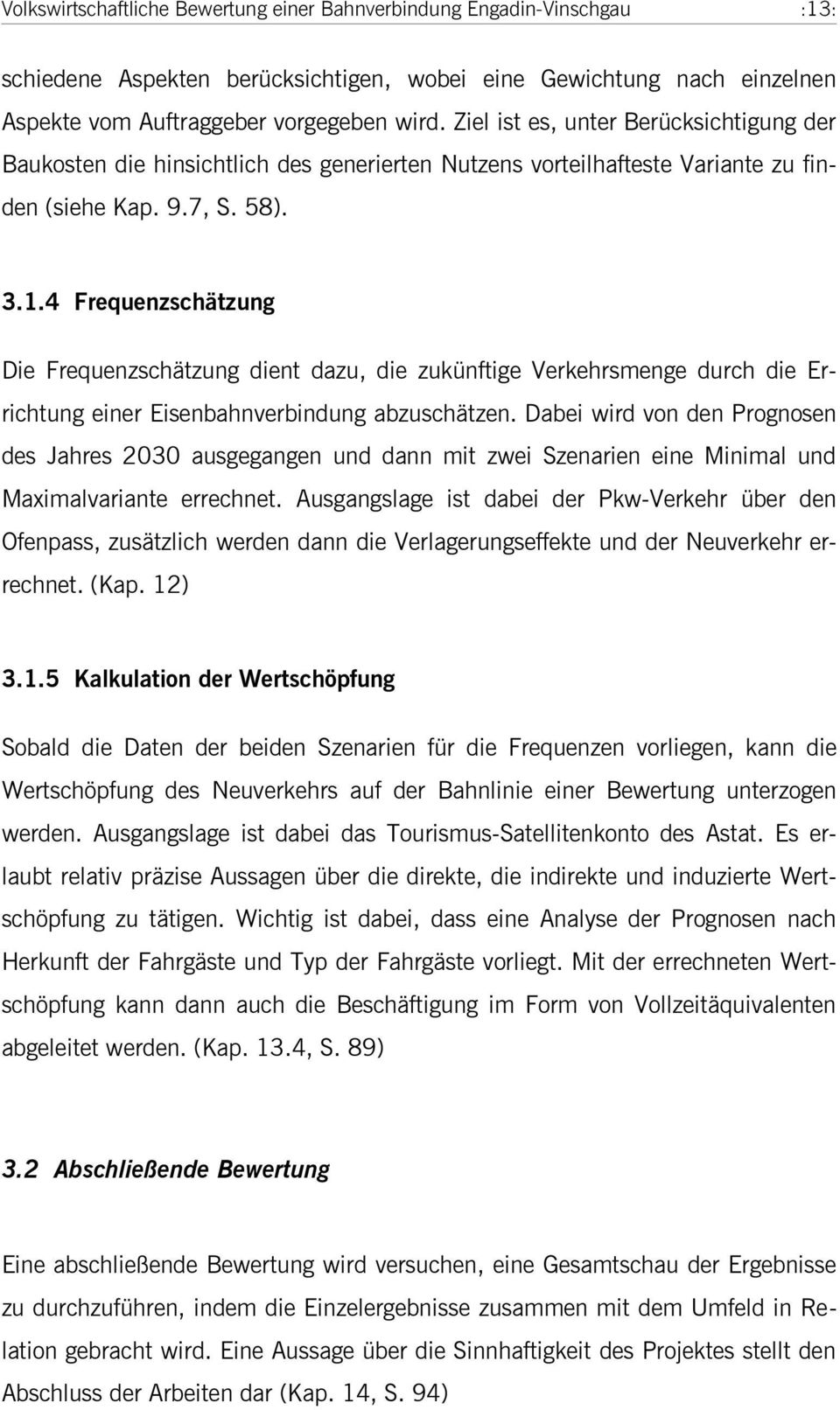 4 Frequenzschätzung Die Frequenzschätzung dient dazu, die zukünftige Verkehrsmenge durch die Errichtung einer Eisenbahnverbindung abzuschätzen.