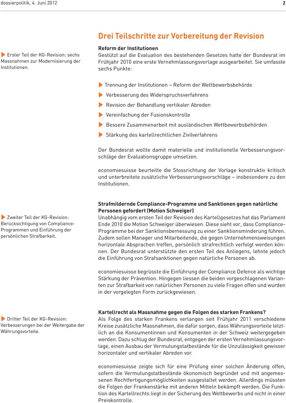 Sie umfasste sechs Punkte: Trennung der Institutionen Reform der Wettbewerbsbehörde Verbesserung des Widerspruchsverfahrens Revision der Behandlung vertikaler Abreden Vereinfachung der