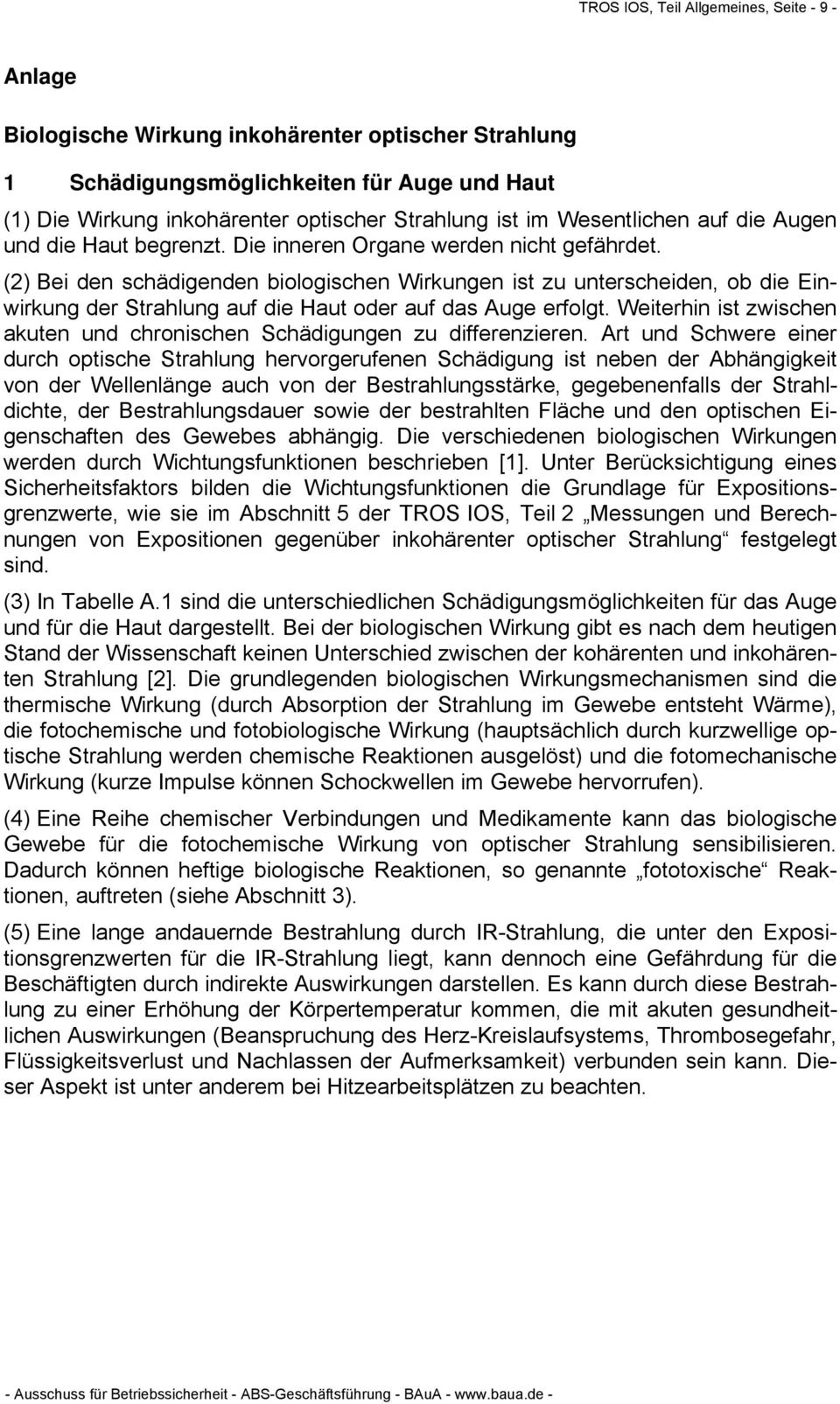 (2) Bei den schädigenden biologischen Wirkungen ist zu unterscheiden, ob die Einwirkung der Strahlung auf die Haut oder auf das Auge erfolgt.