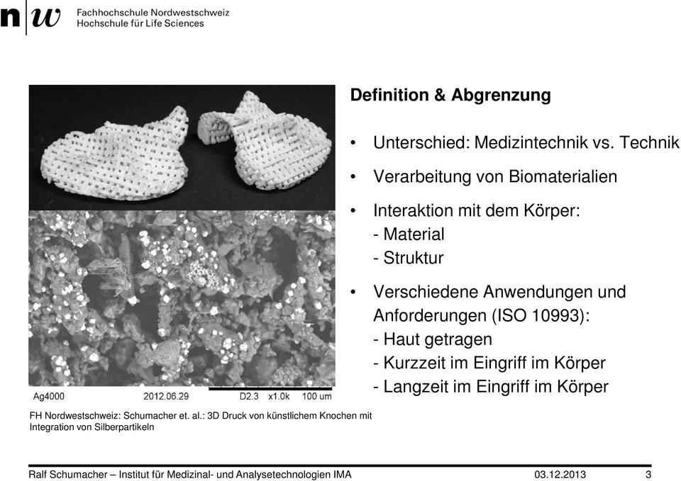 Technik Verarbeitung von Biomaterialien Interaktion mit dem Körper: - Material - Struktur