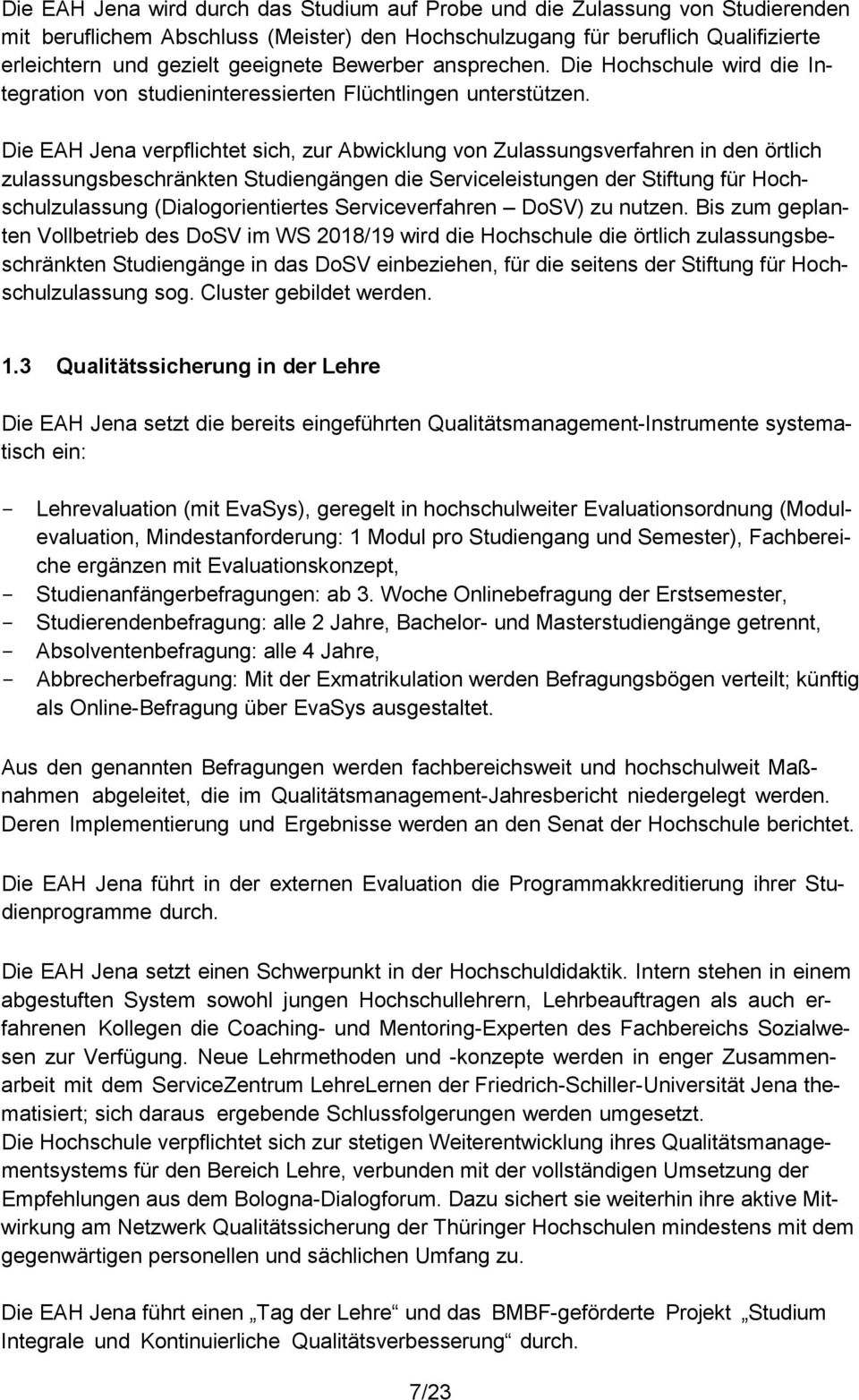 Die EAH Jena verpflichtet sich, zur Abwicklung von Zulassungsverfahren in den örtlich zulassungsbeschränkten Studiengängen die Serviceleistungen der Stiftung für Hochschulzulassung