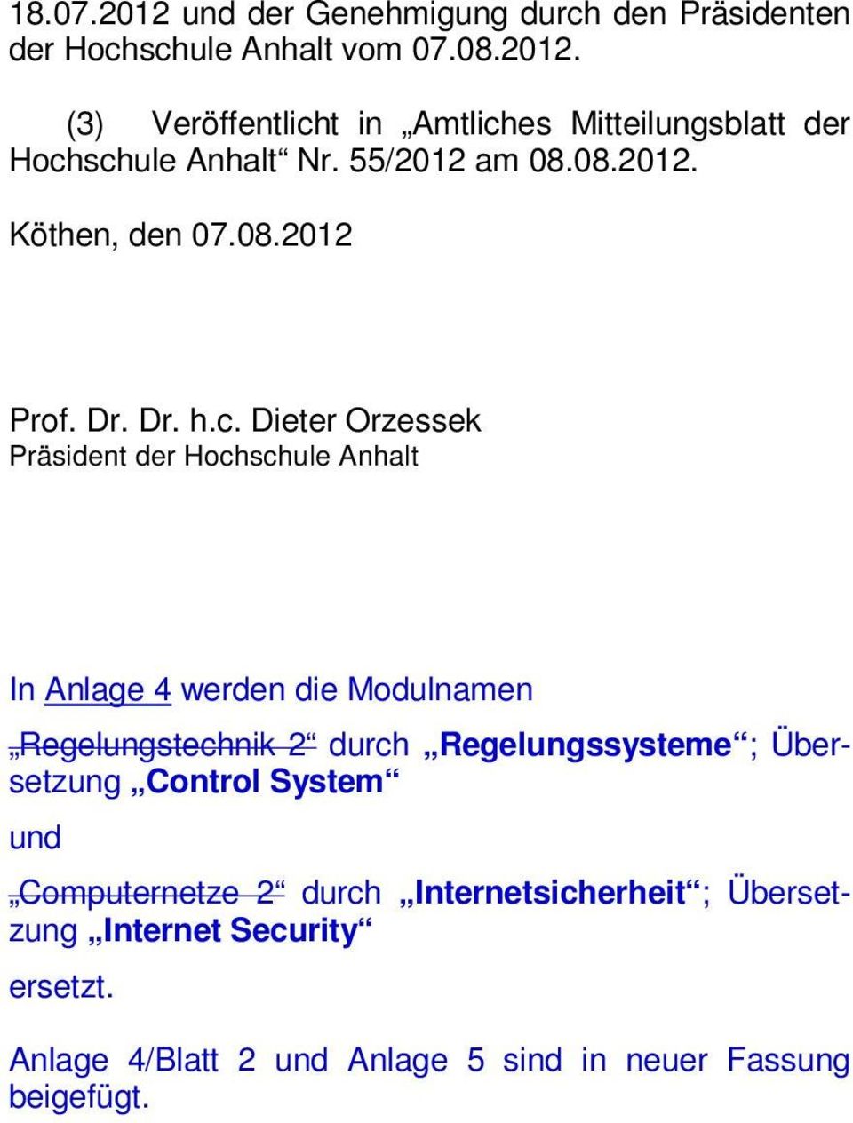 Dieter Orzessek Präsident der Hochschule Anhalt In Anlage 4 werden die Modulnamen Regelungstechnik 2 durch Regelungssysteme ;